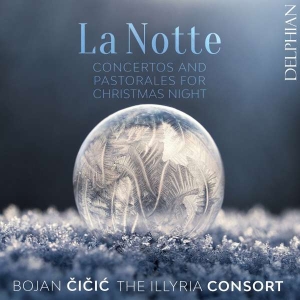 Cicic Bojan The Illyria Consort - La Notte - Concertos & Pastorales F ryhmässä CD @ Bengans Skivbutik AB (4204179)