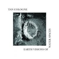 Tan Cologne - Earth Visions Of Water Spaces ryhmässä VINYYLI @ Bengans Skivbutik AB (4204839)