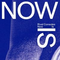 Rival Consoles - Now Is ryhmässä CD @ Bengans Skivbutik AB (4205818)