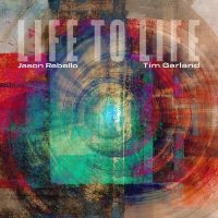 Garland Tim & Rebello Jason - Life To Life ryhmässä CD @ Bengans Skivbutik AB (4208096)