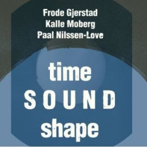 Frode Gjerstad Kalle Moberg Paal - Time Sound Shape ryhmässä CD @ Bengans Skivbutik AB (4210589)