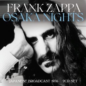 Frank Zappa - Osaka Nights (2 Cd) Live Broadcast ryhmässä Minishops / Frank Zappa @ Bengans Skivbutik AB (4210780)