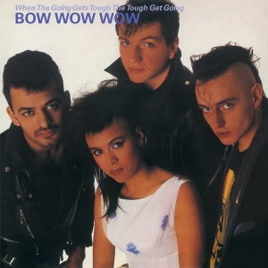 Bow Wow Wow - When The Going Gets Tough, The Tough Get Going ryhmässä VINYYLI @ Bengans Skivbutik AB (4211201)