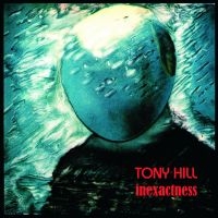 Hill Tony - Inexactness ryhmässä VINYYLI @ Bengans Skivbutik AB (4213667)