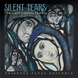 Payadora Tango Ensemble - Silent Tears: The Last Yiddish Tang ryhmässä CD @ Bengans Skivbutik AB (4213700)