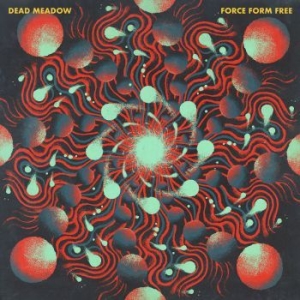 Dead Meadow - Force Form Free (Digipack) ryhmässä CD @ Bengans Skivbutik AB (4216738)