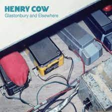 Henry Cow - Glastonbury And Elsewhere ryhmässä CD @ Bengans Skivbutik AB (4218105)