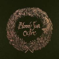 Blood And Sun - Ochre (& The Collected Eps) ryhmässä VINYYLI @ Bengans Skivbutik AB (4218859)