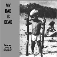 My Dad Is Dead - Peace, Love & Murder ryhmässä VINYYLI @ Bengans Skivbutik AB (4221902)