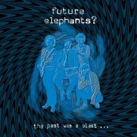 Future Elephants? - The Past Was A Blast ryhmässä CD / Pop-Rock @ Bengans Skivbutik AB (4222054)