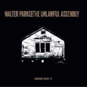 Walter Parks & The Unlawful Assembl - Shoulder It ryhmässä CD @ Bengans Skivbutik AB (4225359)