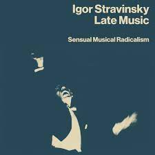 Igor Stravinsky - Late Music: Sensual Musical Radical ryhmässä CD @ Bengans Skivbutik AB (4225385)