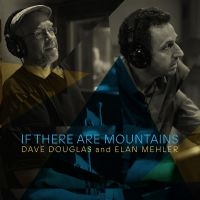 Douglas Dave And Elan Mehler - If There Are Mountains ryhmässä CD @ Bengans Skivbutik AB (4225400)