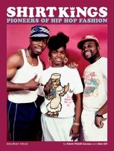 Alan Ket Edwin Phade Sacasa - Shirt Kings : pioneers of hip hop fashio ryhmässä Övriga böcker @ Bengans Skivbutik AB (4227751)