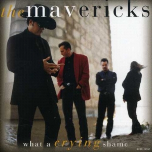 Mavericks - What a Crying Shame ryhmässä Minishops / The Mavericks @ Bengans Skivbutik AB (4229713)