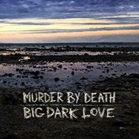 Murder By Death - Big Dark Love ryhmässä VINYYLI @ Bengans Skivbutik AB (4231367)