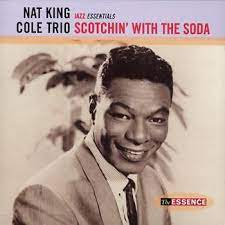 Nat King Cole  Trio - Scotchin´With The Soda ryhmässä CD @ Bengans Skivbutik AB (4233916)