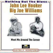 John Lee Hooker / Big Joe Williams - Meet Me Around The Corner ryhmässä CD @ Bengans Skivbutik AB (4237260)