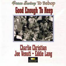 Charlie Christian/Joe Venuti/Eddie Lang - Good Enough To Keep ryhmässä CD @ Bengans Skivbutik AB (4237269)