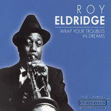 Roy Eldridge - Wrap Your Troubles In Dreams ryhmässä CD @ Bengans Skivbutik AB (4237547)