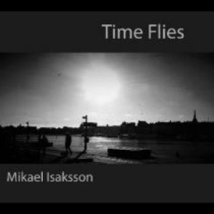 Isaksson Mikael - Time Flies ryhmässä CD @ Bengans Skivbutik AB (4238146)