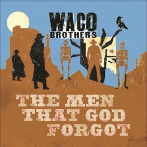 Waco Brothers - Men That God Forgot ryhmässä VINYYLI @ Bengans Skivbutik AB (4241209)