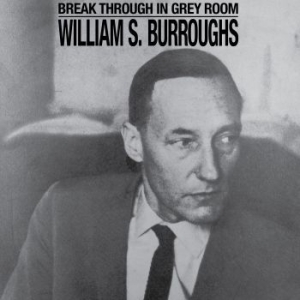 William S. Burroughs - Break Through In Grey Room ryhmässä VINYYLI @ Bengans Skivbutik AB (4241706)