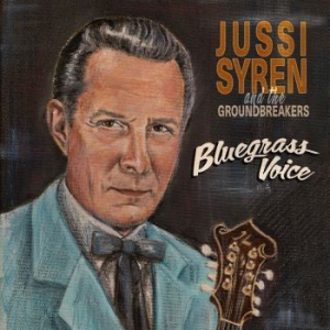 Jussi Syren And The Groundbreakers - Bluegrass Voice ryhmässä CD @ Bengans Skivbutik AB (4244818)