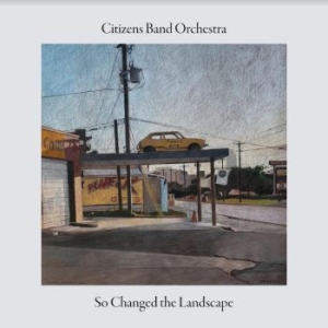 Citizens Band Orchestra - So Changed The Landscape ryhmässä CD @ Bengans Skivbutik AB (4248171)