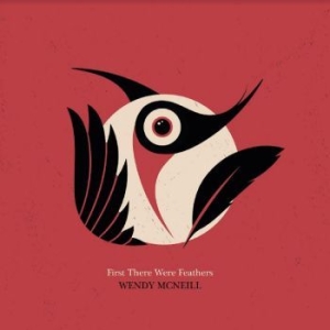 Mcneill Wendy - First There Were Feathers ryhmässä CD @ Bengans Skivbutik AB (4248610)