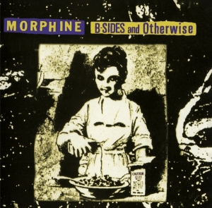 Morphine - B-Sides And Otherwise ryhmässä CD @ Bengans Skivbutik AB (4248798)