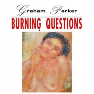 Graham Parker - Burning Questions ryhmässä CD @ Bengans Skivbutik AB (4250506)