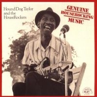 Hound Dog Taylor - Genuine Houserocking Music ryhmässä CD @ Bengans Skivbutik AB (4250846)