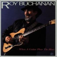 Buchanan Roy - When A Guitar Plays The Blues ryhmässä CD @ Bengans Skivbutik AB (4250849)