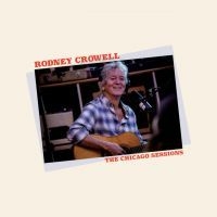 Rodney Crowell - Chicago Sessions ryhmässä VINYYLI @ Bengans Skivbutik AB (4250861)