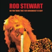 Stewart Rod - Do You Think This 1978 Broadcast Is ryhmässä Musiikki / Dual Disc / Pop @ Bengans Skivbutik AB (4250995)