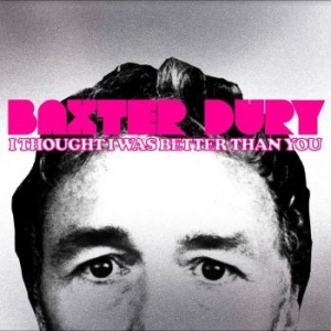 Dury Baxter - I Thought I Was Better Than You ryhmässä CD @ Bengans Skivbutik AB (4254179)