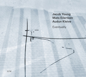 Jacob Young Mats Eilertsen Audun - Jacob Young Trio: Eventually ryhmässä CD @ Bengans Skivbutik AB (4254569)