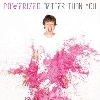 Powerized - Better Than You ryhmässä CD @ Bengans Skivbutik AB (4258137)