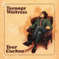 Teenage Waitress - Your Cuckoo ryhmässä VINYYLI @ Bengans Skivbutik AB (4261004)