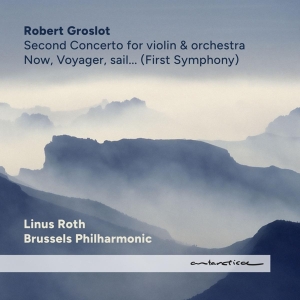 Groslot Robert / Linus Roth / Brussels Philharmonic - Now, Voyager, Sail... (First Symphony) / Second Concerto For Violin & Orchestra ryhmässä CD @ Bengans Skivbutik AB (4263520)