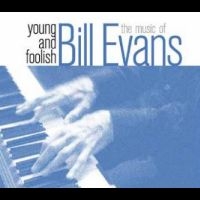 Evans Bill - Young And Foolish-The Music Of Bill ryhmässä CD @ Bengans Skivbutik AB (4265370)