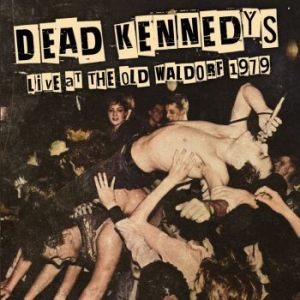 Dead Kennedys - Live At The Old Waldorf 1979 ryhmässä Minishops / Dead Kennedys @ Bengans Skivbutik AB (4265819)