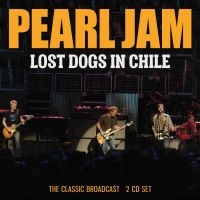 Pearl Jam - Lost Dogs In Chile - Fm Broadcast ( ryhmässä CD @ Bengans Skivbutik AB (4275227)