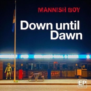 Mannish Boy - Down Until Dawn ryhmässä CD @ Bengans Skivbutik AB (4275921)