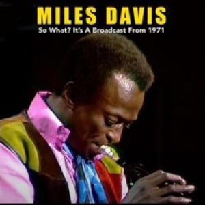 Davis Miles - So What? It?S A Broadcast From 1971 ryhmässä Minishops / Miles Davis @ Bengans Skivbutik AB (4276300)