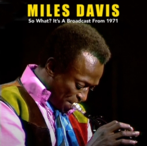 Davis Miles - So What? It?S A Broadcast From 1971 ryhmässä Minishops / Miles Davis @ Bengans Skivbutik AB (4276300)