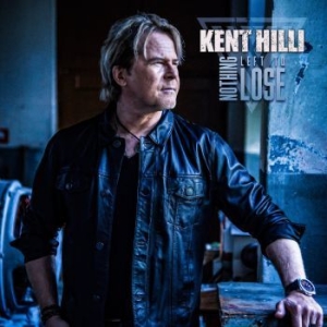 Kent Hilli - Nothing Left To Lose ryhmässä CD @ Bengans Skivbutik AB (4276438)