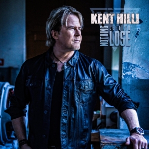 Kent Hilli - Nothing Left To Lose ryhmässä CD @ Bengans Skivbutik AB (4276438)