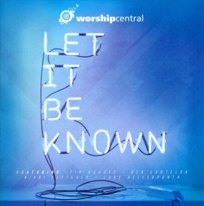 Worship Central - Let It Be Known ryhmässä CD @ Bengans Skivbutik AB (4278524)